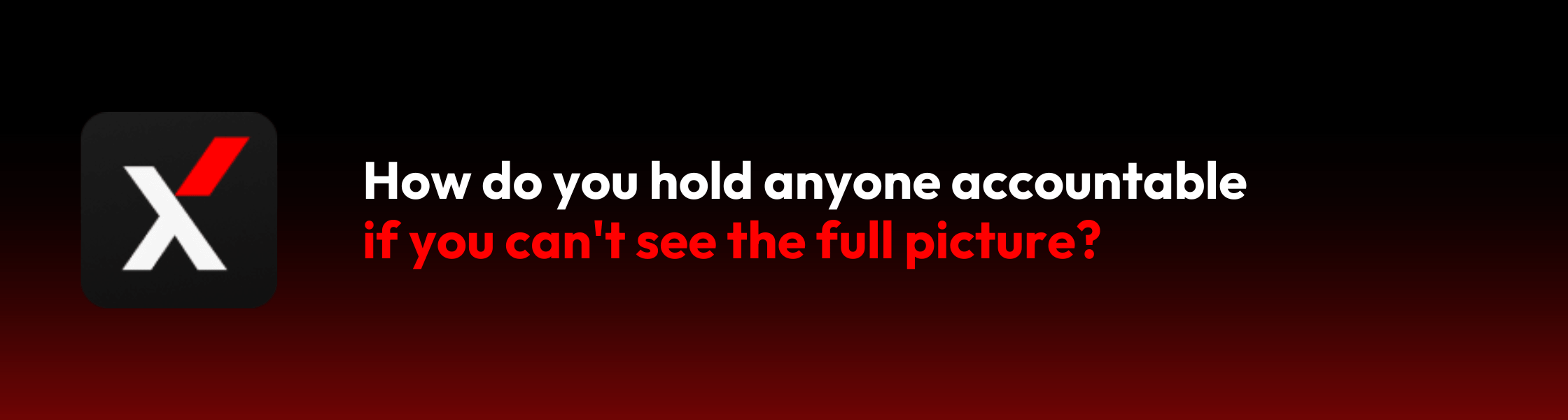 Blog banner / How do you hold anyone accountable, your MSP, your internal IT team, or even yourself, if you can't see the full picture?