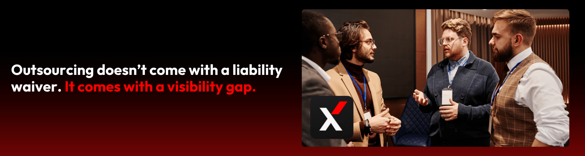 Email Banner - Outsourcing doesn’t come with a liability waiver. It comes with a visibility gap.