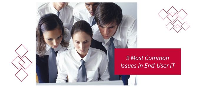 9 Most Common Issues in End-User IT