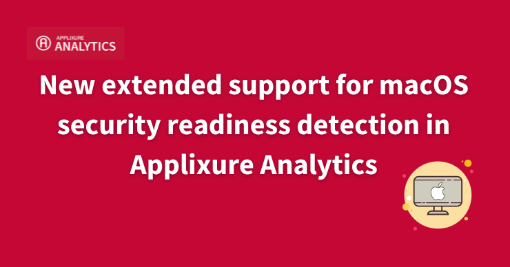 New extended support for macOS security readiness detection in Analytics