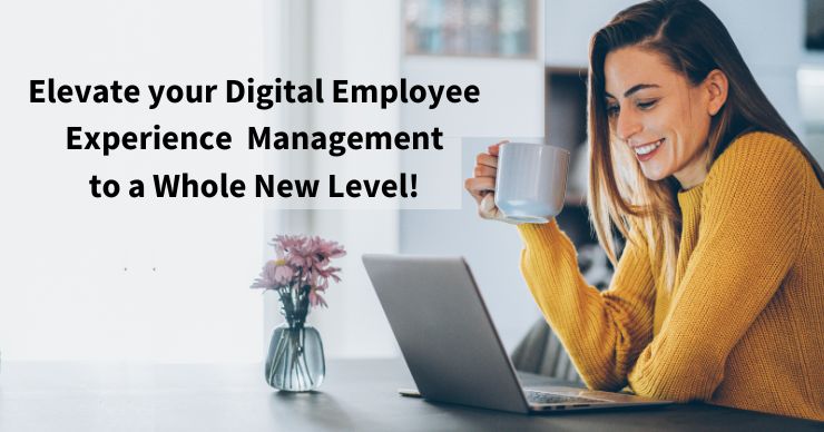 Elevate your Digital Employee Experience Management to a New Level!