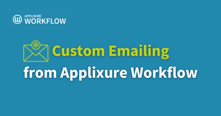 Custom emailing from Applixure Workflow