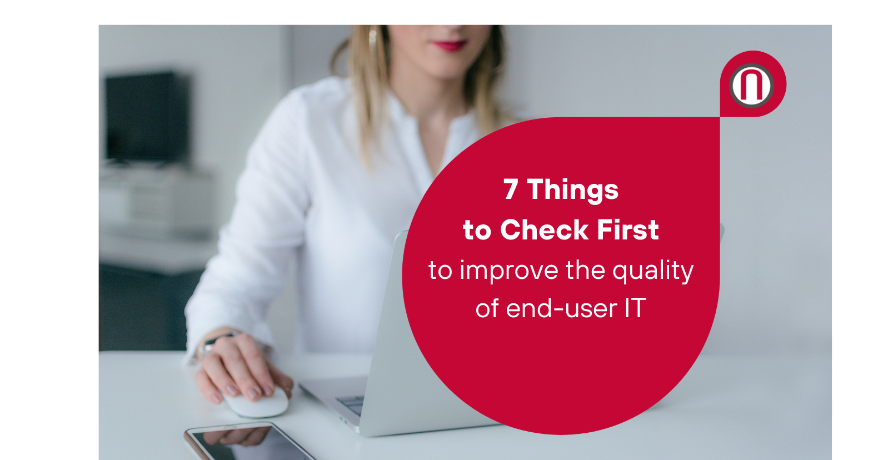 7 Things to Check First - to Improve the Quality of End-user IT