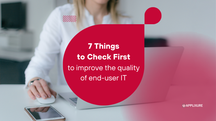 7 Things to Check First to Improve the quality of end-user ITchecklist