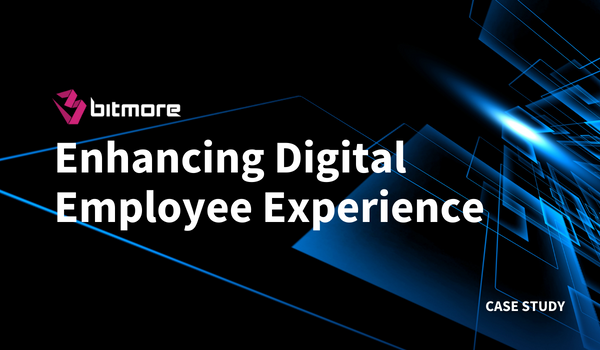 How Bitmore enhanced customers' Digital Employee Experience (DEX)