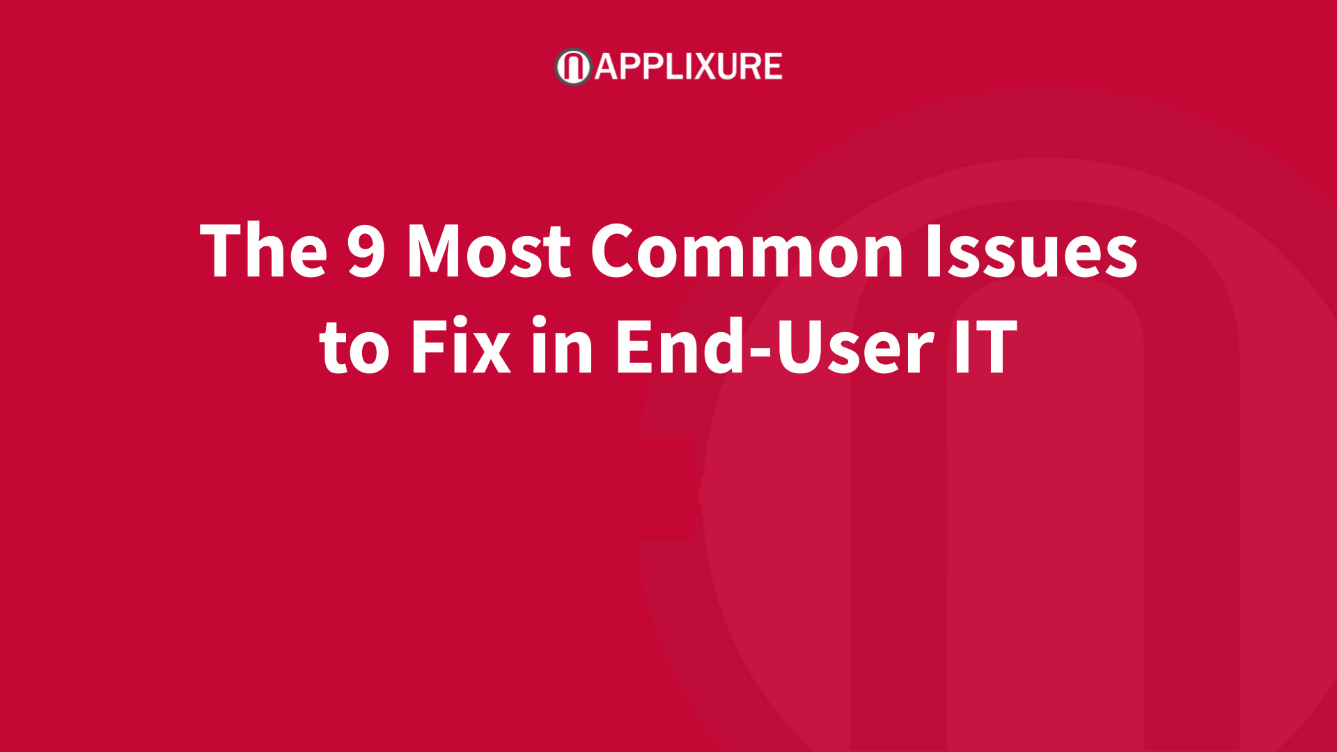 9 Most Common Issues to Fix in End-User IT - video series