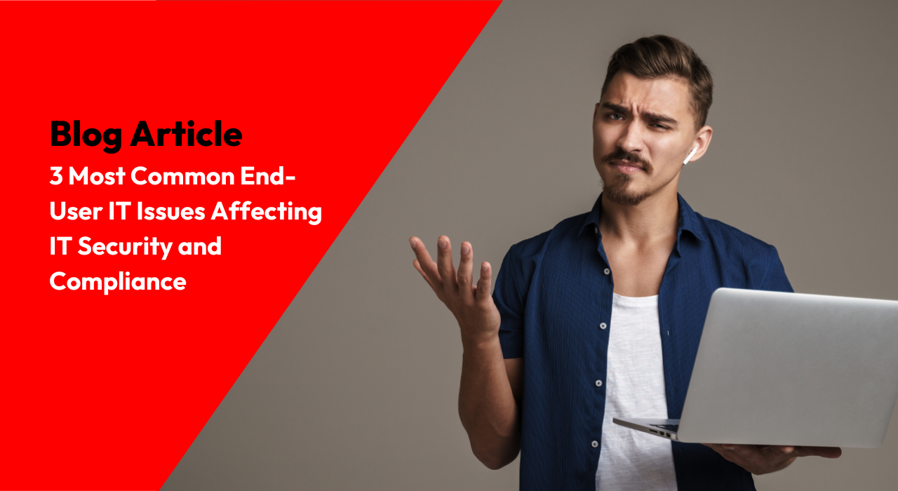 3 Common End-User IT Issues Affecting IT Security
