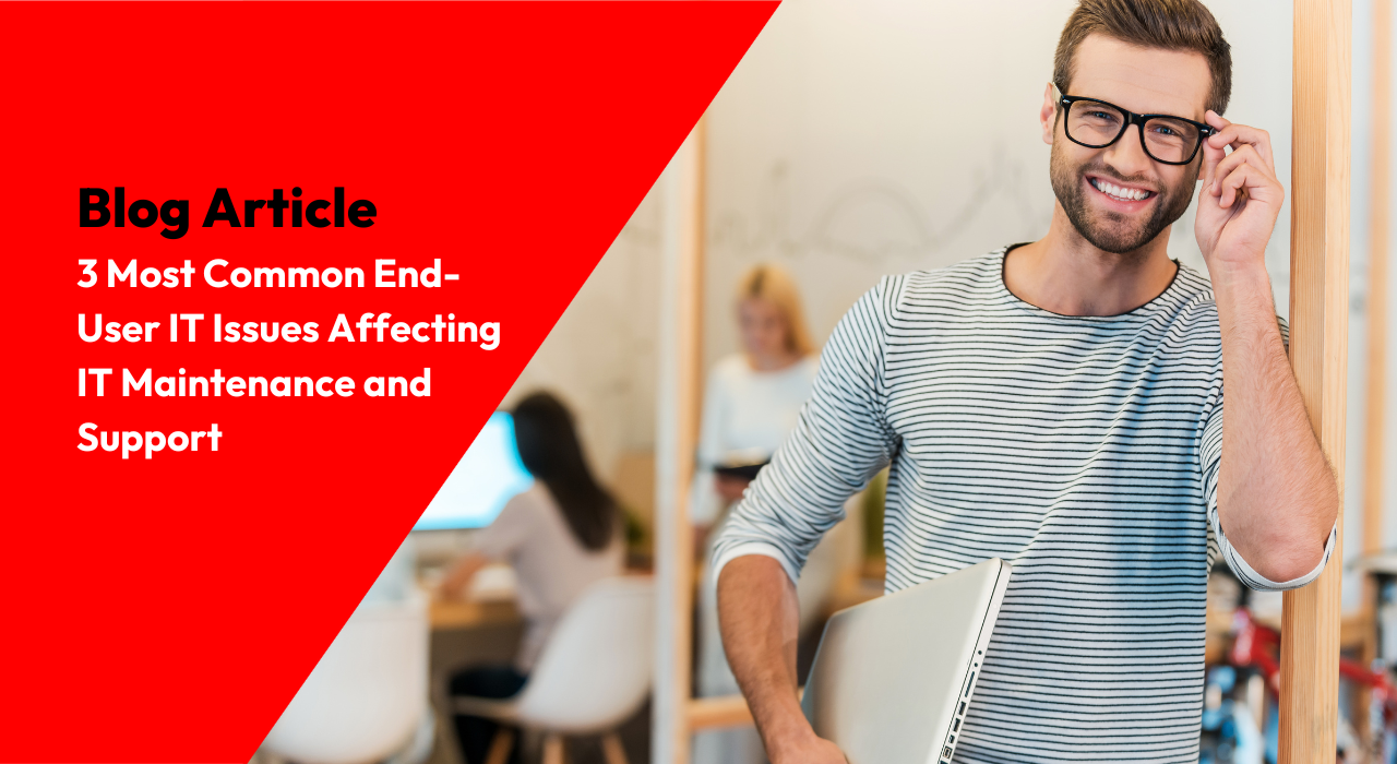 3 Common End-User IT Issues Affecting IT Support